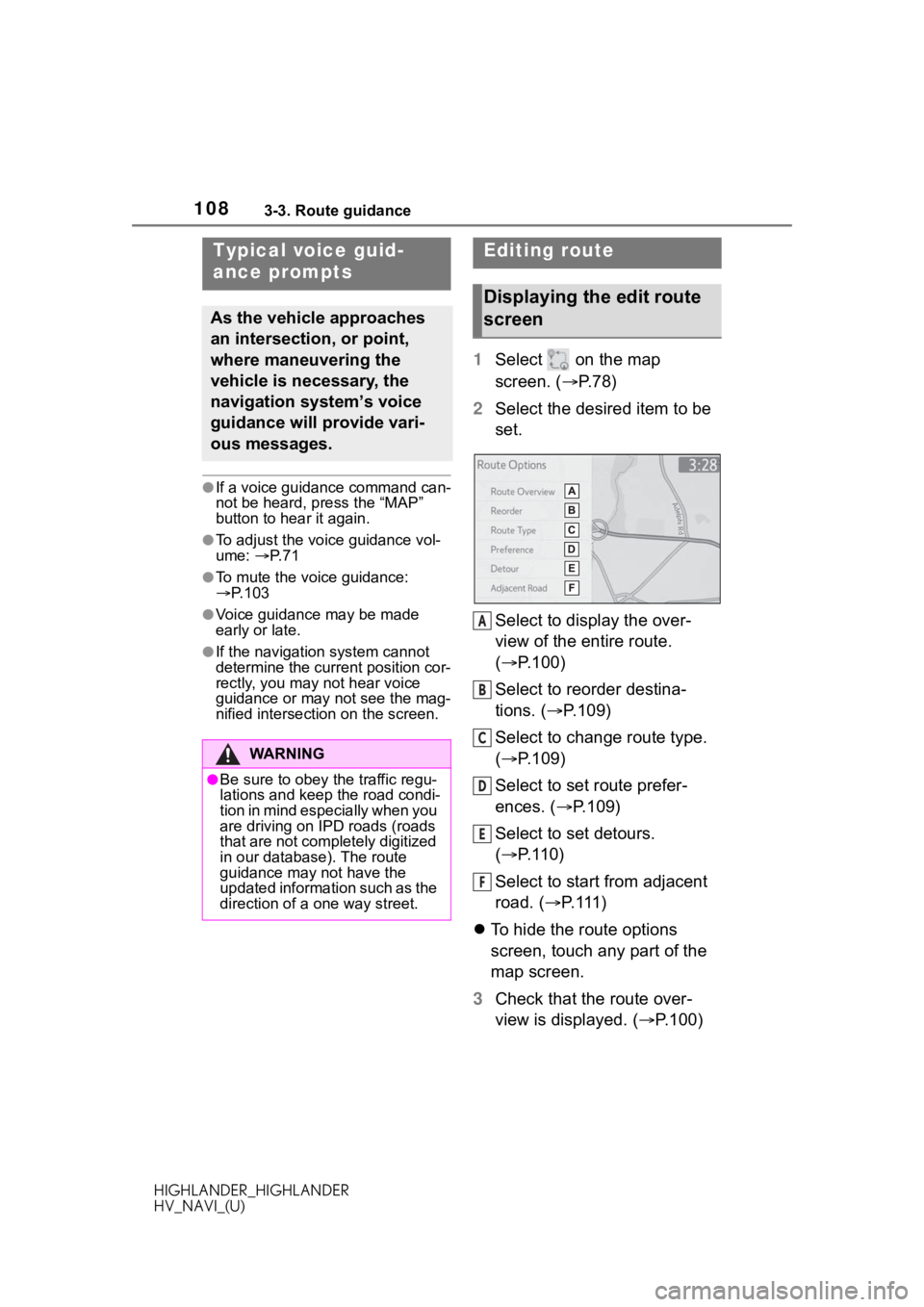 TOYOTA HIGHLANDER 2020 Accessories, Audio & Navigation (in English) 1083-3. Route guidance
HIGHLANDER_HIGHLANDER
HV_NAVI_(U)
●If a voice guidance command can-
not be heard, press the “MAP”
button to hear it again.
●To adjust the voice guidance vol-
ume: P. TOYOTA HIGHLANDER 2020 Accessories, Audio & Navigation (in English) 1083-3. Route guidance
HIGHLANDER_HIGHLANDER
HV_NAVI_(U)
●If a voice guidance command can-
not be heard, press the “MAP”
button to hear it again.
●To adjust the voice guidance vol-
ume: P.