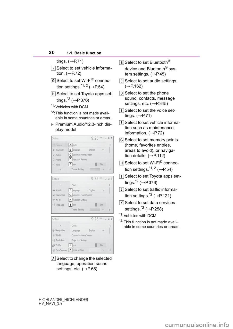 TOYOTA HIGHLANDER 2020 Accessories, Audio & Navigation (in English) 201-1. Basic function
HIGHLANDER_HIGHLANDER
HV_NAVI_(U)
tings. (P.71)
Select to set vehicle informa-
tion. ( P. 7 2 )
Select to set Wi-Fi
® connec-
tion settings.
*1, 2 ( P.54)
Select to se TOYOTA HIGHLANDER 2020 Accessories, Audio & Navigation (in English) 201-1. Basic function
HIGHLANDER_HIGHLANDER
HV_NAVI_(U)
tings. (P.71)
Select to set vehicle informa-
tion. ( P. 7 2 )
Select to set Wi-Fi
® connec-
tion settings.
*1, 2 ( P.54)
Select to se