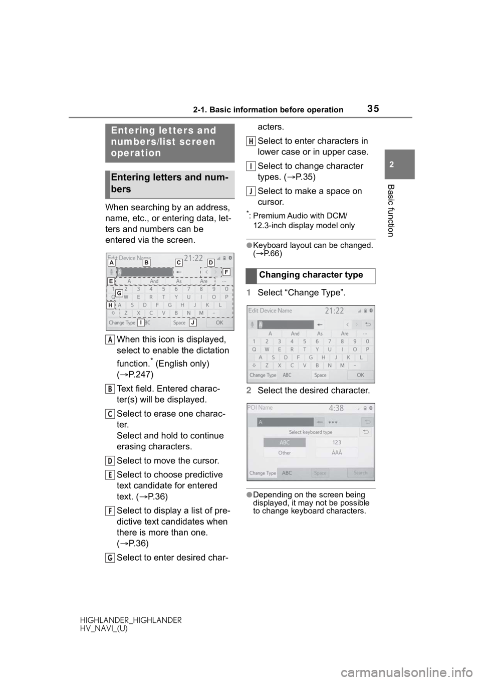 TOYOTA HIGHLANDER 2020 Accessories, Audio & Navigation (in English) 352-1. Basic information before operation
HIGHLANDER_HIGHLANDER
HV_NAVI_(U)
2
Basic function
When searching by an address,
name, etc., or entering data, let-
ters and numbers can be
entered via the TOYOTA HIGHLANDER 2020 Accessories, Audio & Navigation (in English) 352-1. Basic information before operation
HIGHLANDER_HIGHLANDER
HV_NAVI_(U)
2
Basic function
When searching by an address,
name, etc., or entering data, let-
ters and numbers can be
entered via the