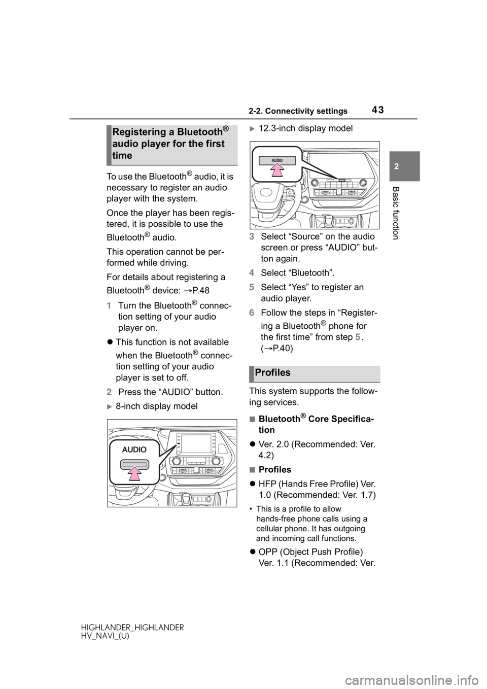TOYOTA HIGHLANDER 2020 Accessories, Audio & Navigation (in English) 432-2. Connectivity settings
HIGHLANDER_HIGHLANDER
HV_NAVI_(U)
2
Basic functionTo use the Bluetooth® audio, it is
necessary to register an audio
player with the system.
Once the player has been reg TOYOTA HIGHLANDER 2020 Accessories, Audio & Navigation (in English) 432-2. Connectivity settings
HIGHLANDER_HIGHLANDER
HV_NAVI_(U)
2
Basic functionTo use the Bluetooth® audio, it is
necessary to register an audio
player with the system.
Once the player has been reg
