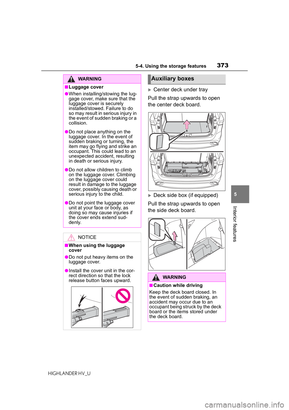 TOYOTA HIGHLANDER HYBRID 2021  Owners Manual (in English) 3735-4. Using the storage features
5
Interior features
HIGHLANDER HV_U
Center deck under tray
Pull the strap upwards to open 
the center deck board.
Deck side box (if equipped)
Pull the strap up