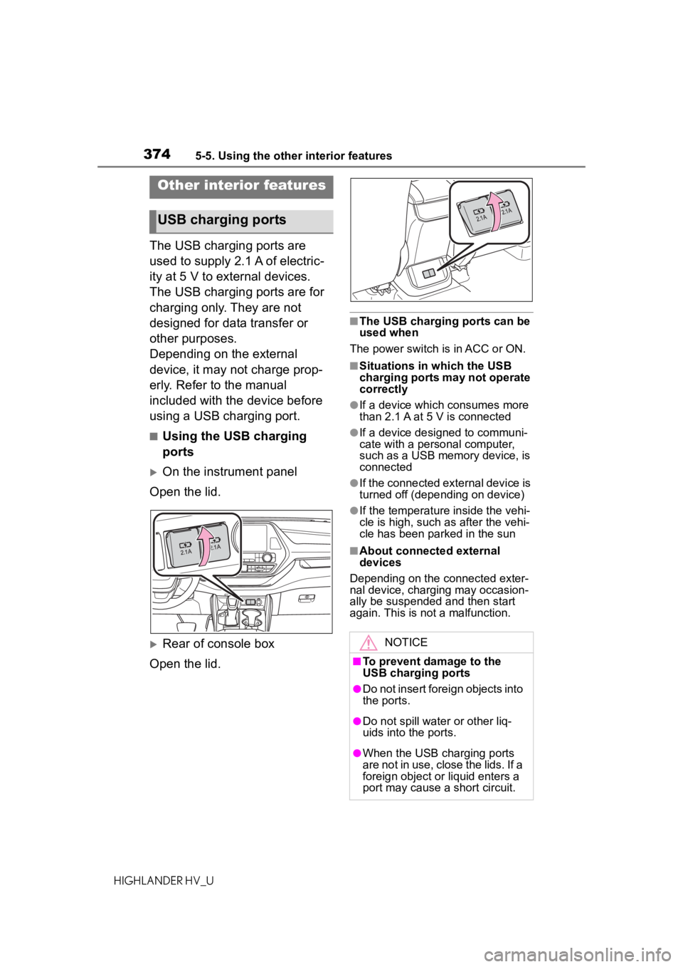 TOYOTA HIGHLANDER HYBRID 2021  Owners Manual (in English) 3745-5. Using the other interior features
HIGHLANDER HV_U
5-5.Using the other interior features
The USB charging ports are 
used to supply 2.1 A of electric-
ity at 5 V to external devices.
The USB ch