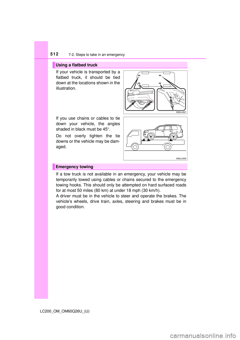 TOYOTA LAND CRUISER 2018  Owners Manual (in English) 5127-2. Steps to take in an emergency
LC200_OM_OM60Q26U_(U)
If your vehicle is transported by a
flatbed truck, it should be tied
down at the locations shown in the
illustration.
If you use chains or c