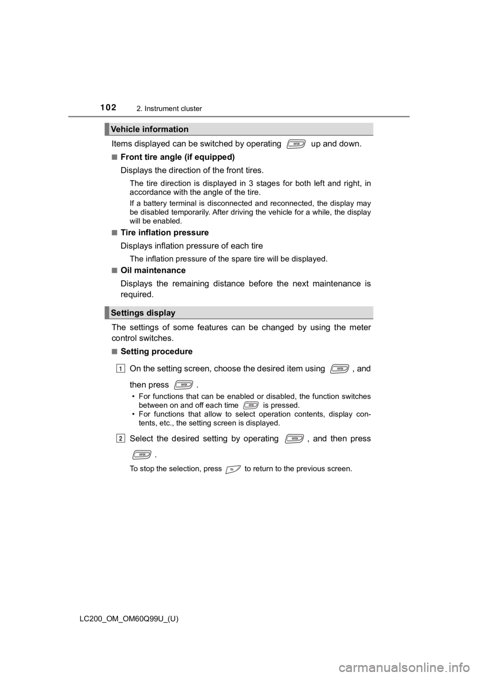 TOYOTA LAND CRUISER 2019 Owners Manual (in English) 102
LC200_OM_OM60Q99U_(U)
2. Instrument cluster
Items displayed can be switched by operating up and down.
■Front tire angle (if equipped)
Displays the direction of the front tires.
The tire dire TOYOTA LAND CRUISER 2019 Owners Manual (in English) 102
LC200_OM_OM60Q99U_(U)
2. Instrument cluster
Items displayed can be switched by operating up and down.
■Front tire angle (if equipped)
Displays the direction of the front tires.
The tire dire