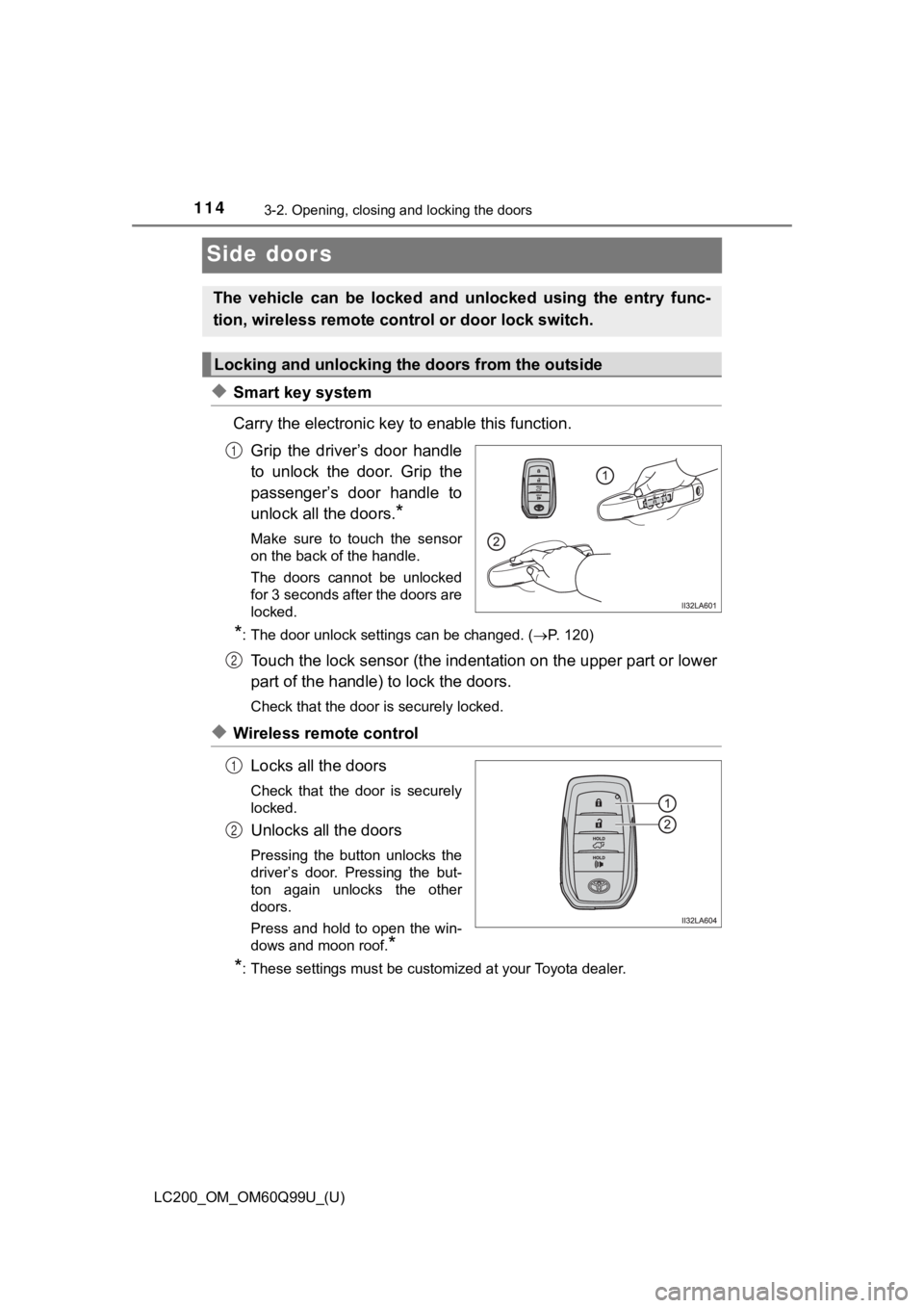 TOYOTA LAND CRUISER 2019 Owners Manual (in English) 114
LC200_OM_OM60Q99U_(U)
3-2. Opening, closing and locking the doors
Side doors
◆Smart key system
Carry the electronic key to enable this function.
Grip the driver’s door handle
to unlock t TOYOTA LAND CRUISER 2019 Owners Manual (in English) 114
LC200_OM_OM60Q99U_(U)
3-2. Opening, closing and locking the doors
Side doors
◆Smart key system
Carry the electronic key to enable this function.
Grip the driver’s door handle
to unlock t