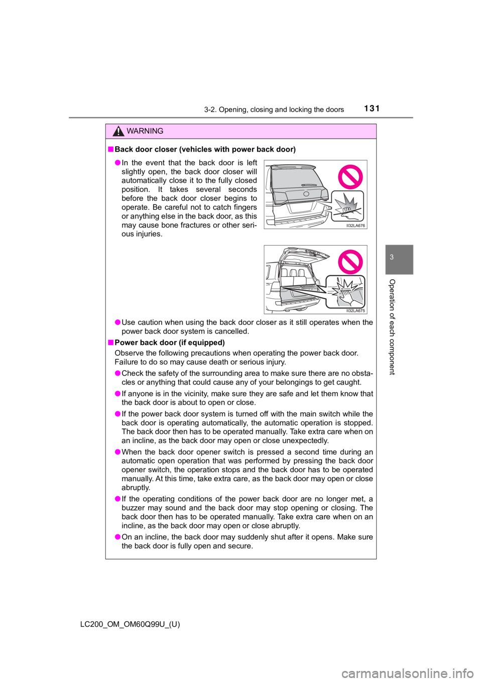 TOYOTA LAND CRUISER 2019  Owners Manual (in English) LC200_OM_OM60Q99U_(U)
1313-2. Opening, closing and locking the doors
3
Operation of each component
WARNING
■Back door closer (vehicl es with power back door)
● Use caution when using the back door