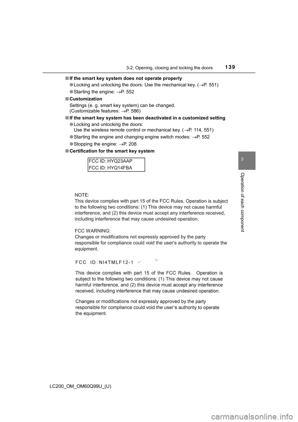 TOYOTA LAND CRUISER 2019  Owners Manual (in English) LC200_OM_OM60Q99U_(U)
1393-2. Opening, closing and locking the doors
3
Operation of each component
■If the smart key system does not operate properly
●Locking and unlocking the doors: Use the mech