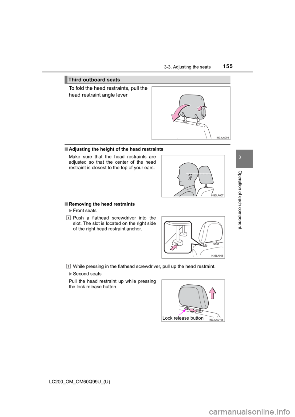 TOYOTA LAND CRUISER 2019  Owners Manual (in English) LC200_OM_OM60Q99U_(U)
1553-3. Adjusting the seats
3
Operation of each component
To fold the head restraints, pull the
head restraint angle lever
■Adjusting the height o f the head restraints
■ Rem