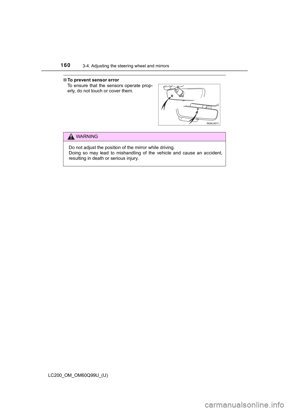 TOYOTA LAND CRUISER 2019  Owners Manual (in English) 1603-4. Adjusting the steering wheel and mirrors
LC200_OM_OM60Q99U_(U)
■To prevent sensor error
To  ensure  that  the  sensors  operate  prop-
erly, do not touch or cover them.
WARNING
Do not adjust