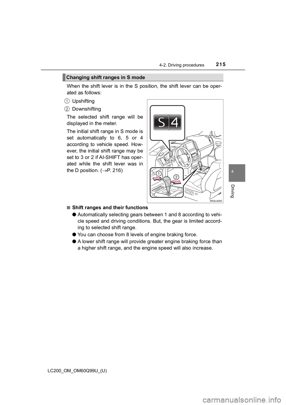 TOYOTA LAND CRUISER 2019  Owners Manual (in English) LC200_OM_OM60Q99U_(U)
2154-2. Driving procedures
4
Driving
When  the  shift  lever  is  in  the  S  position,  the  shift  lever  can be  oper-
ated as follows:
Upshifting
Downshifting
The  selected  