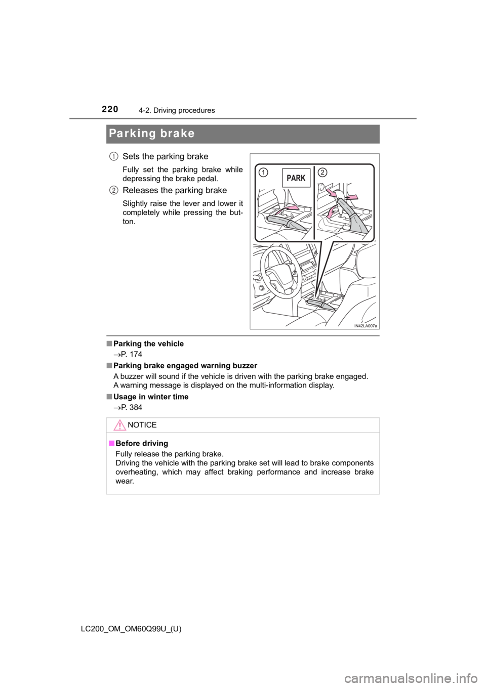 TOYOTA LAND CRUISER 2019  Owners Manual (in English) 220
LC200_OM_OM60Q99U_(U)
4-2. Driving procedures
Parking brake
Sets the parking brake 
Fully  set  the  parking  brake  while
depressing the brake pedal.
Releases the parking brake
Slightly  raise  t