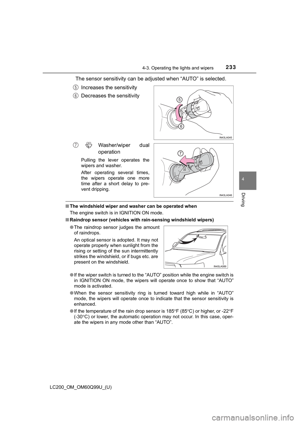 TOYOTA LAND CRUISER 2019  Owners Manual (in English) LC200_OM_OM60Q99U_(U)
2334-3. Operating the lights and wipers
4
Driving
The sensor sensitivity can be adjusted when “AUTO” is selected.
Increases the  sensitivity
Decreases the sensitivity
Washer/