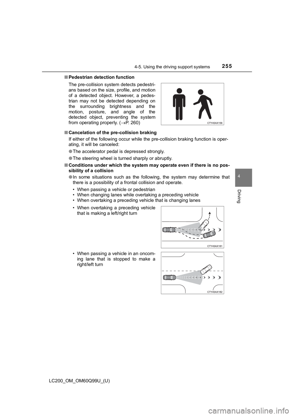 TOYOTA LAND CRUISER 2019  Owners Manual (in English) LC200_OM_OM60Q99U_(U)
2554-5. Using the driving support systems
4
Driving
■Pedestrian detection function
■ Cancelation of the pre-collision braking
If either of the following occur while the pre-c