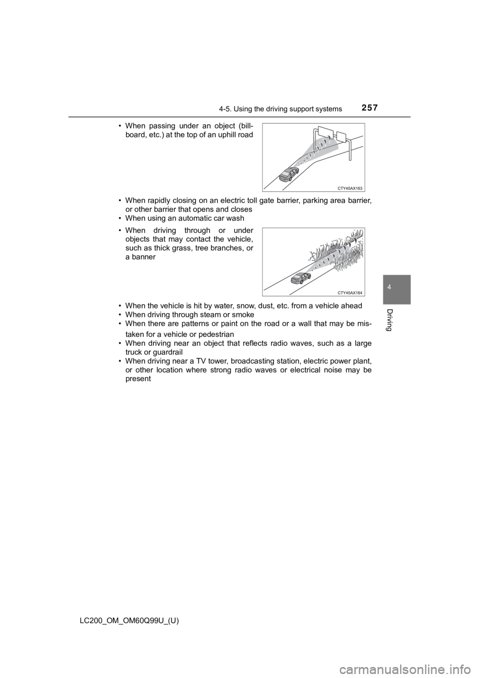 TOYOTA LAND CRUISER 2019  Owners Manual (in English) LC200_OM_OM60Q99U_(U)
2574-5. Using the driving support systems
4
Driving
• When rapidly closing on an electric toll gate barrier, parking area barrier,
or other barrier that opens and closes
• Wh