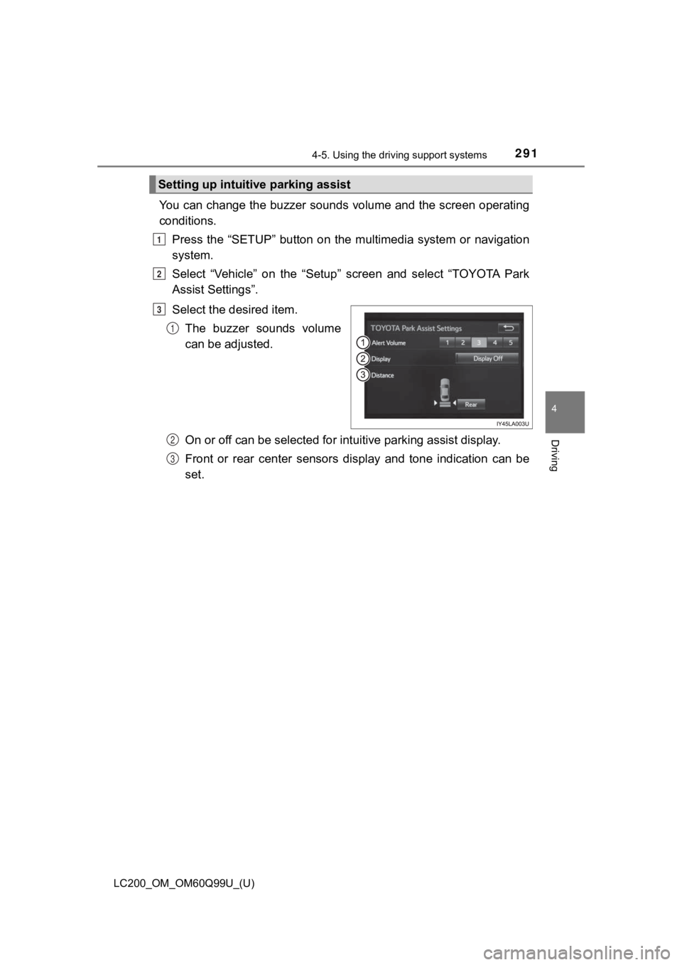 TOYOTA LAND CRUISER 2019  Owners Manual (in English) LC200_OM_OM60Q99U_(U)
2914-5. Using the driving support systems
4
Driving
You can change the buzzer sounds volume and the screen operatin g
conditions.
Press  the  “SETUP”  button  on  the  m ulti