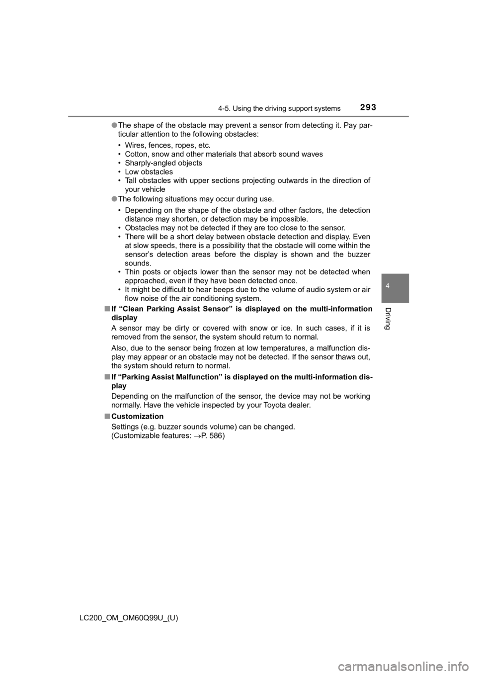 TOYOTA LAND CRUISER 2019  Owners Manual (in English) LC200_OM_OM60Q99U_(U)
2934-5. Using the driving support systems
4
Driving
●The shape of the obstacle may prevent a sensor from detecting i t. Pay par-
ticular attention to the following obstacles:

