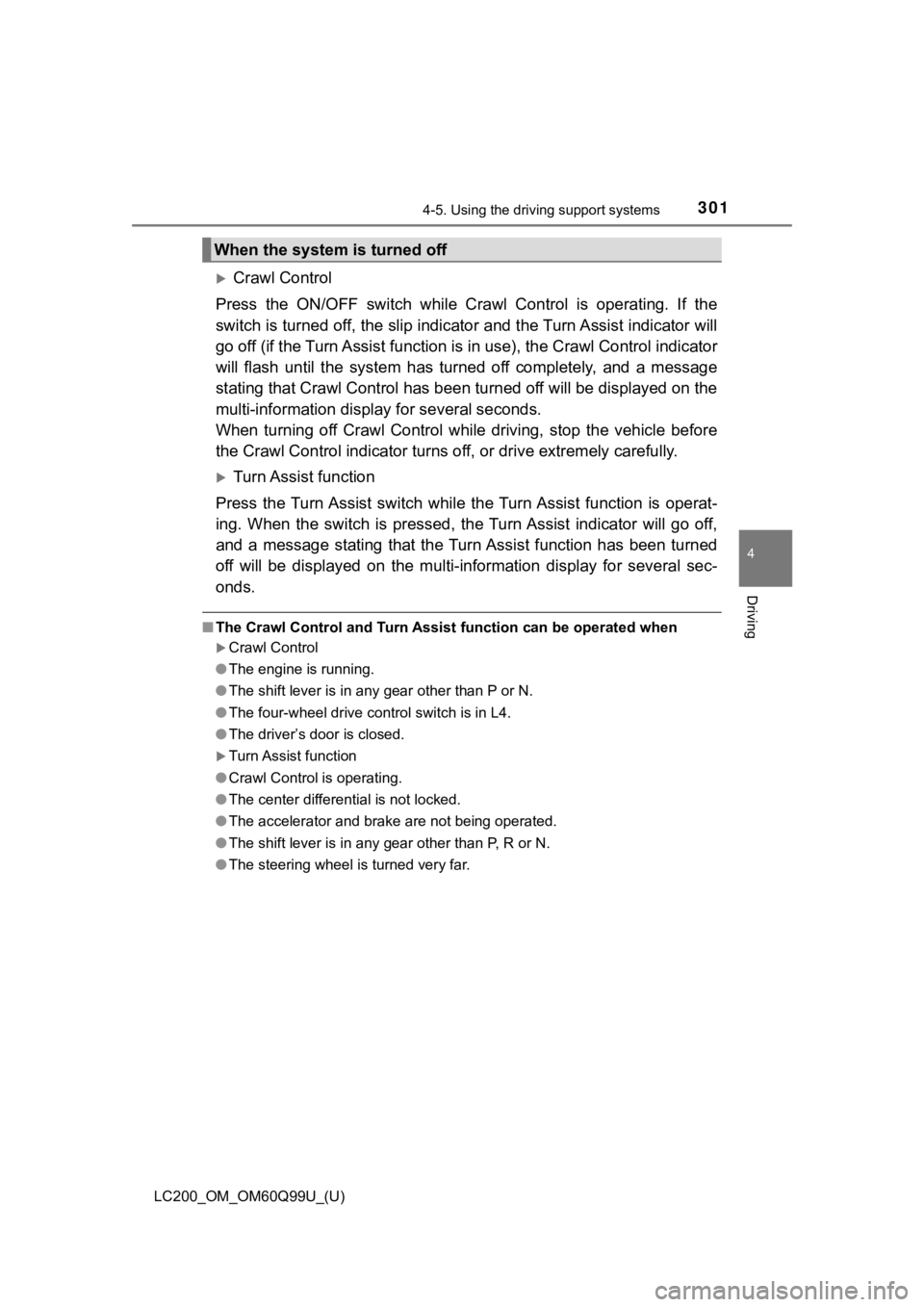 TOYOTA LAND CRUISER 2019  Owners Manual (in English) LC200_OM_OM60Q99U_(U)
3014-5. Using the driving support systems
4
Driving
Crawl Control 
Press  the  ON/OFF  switch  while  Crawl  Control  is  operating.  If  th e
switch is turned off, the slip i