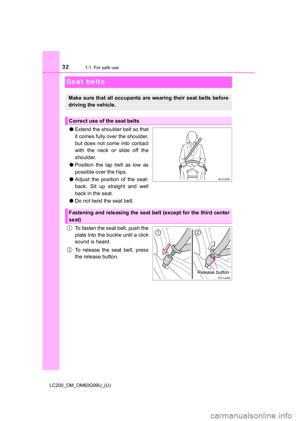 TOYOTA LAND CRUISER 2019  Owners Manual (in English) 321-1. For safe use
LC200_OM_OM60Q99U_(U)
Seat belts
●Extend the shoulder belt so that
it comes fully over the shoulder,
but  does  not  come  into  contact
with the neck or slide off the
shoulder.
