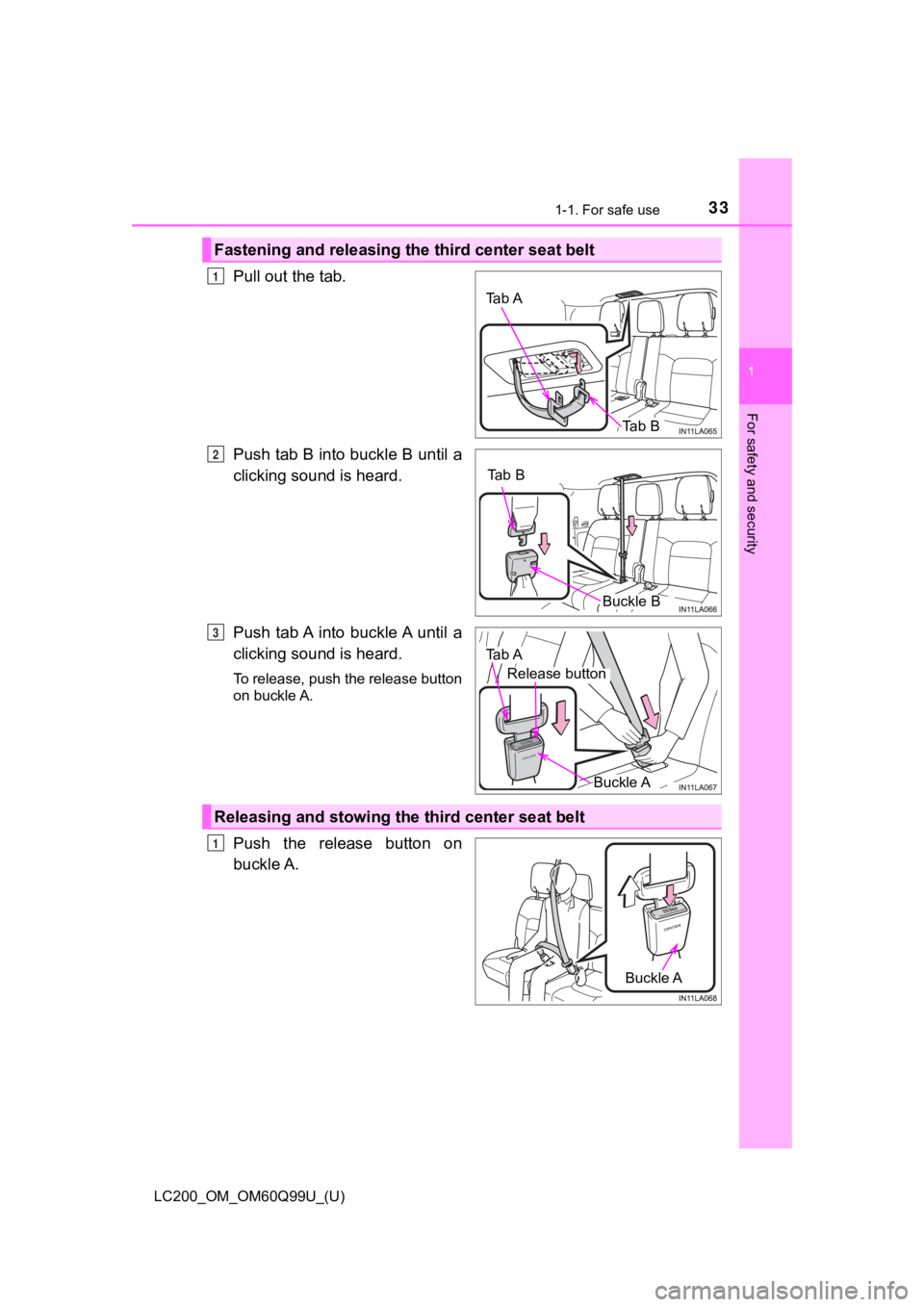 TOYOTA LAND CRUISER 2019  Owners Manual (in English) 331-1. For safe use
LC200_OM_OM60Q99U_(U)
1
For safety and security
Pull out the tab.
Push tab B into buckle B until a
clicking sound is heard.
Push  tab A  into  buckle A  until  a
clicking sound is 