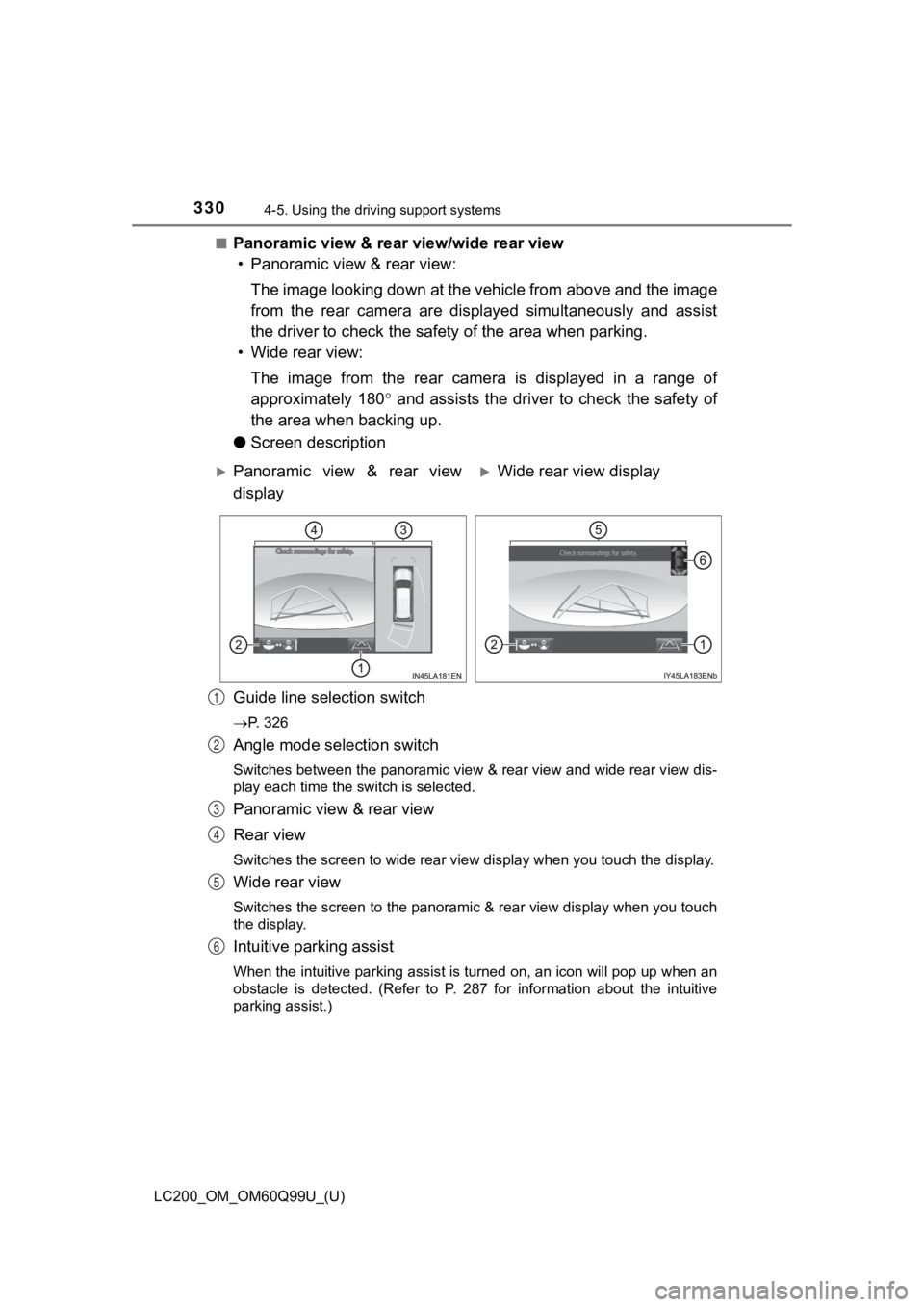 TOYOTA LAND CRUISER 2019  Owners Manual (in English) 330
LC200_OM_OM60Q99U_(U)
4-5. Using the driving support systems
■Panoramic view & rear view/wide rear view
• Panoramic view & rear view:
The image looking down at the vehicle from above and the i