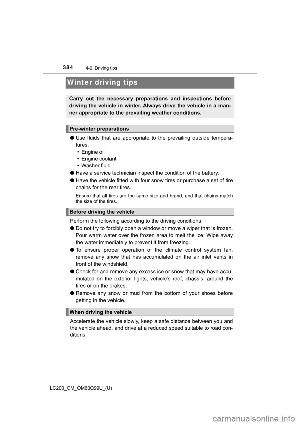 TOYOTA LAND CRUISER 2019 Owners Manual (in English) 384
LC200_OM_OM60Q99U_(U)
4-6. Driving tips
Winter driving tips
●Use fluids that are appropriate t o the prevailing outside tempera-
tures. • Engine oil
• Engine coolant
• Washer flui TOYOTA LAND CRUISER 2019 Owners Manual (in English) 384
LC200_OM_OM60Q99U_(U)
4-6. Driving tips
Winter driving tips
●Use fluids that are appropriate t o the prevailing outside tempera-
tures. • Engine oil
• Engine coolant
• Washer flui