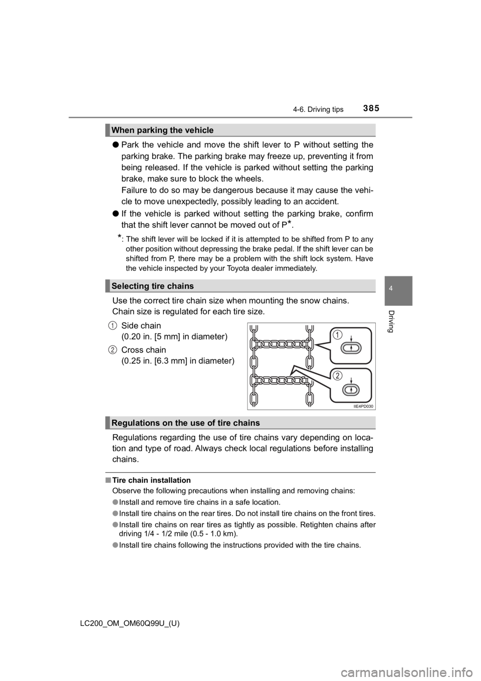 TOYOTA LAND CRUISER 2019 Owners Manual (in English) LC200_OM_OM60Q99U_(U)
3854-6. Driving tips
4
Driving
●Park the vehicle and move the shift lever to P without setting the
parking brake. The parking brake may freeze up, preventing it from
being r TOYOTA LAND CRUISER 2019 Owners Manual (in English) LC200_OM_OM60Q99U_(U)
3854-6. Driving tips
4
Driving
●Park the vehicle and move the shift lever to P without setting the
parking brake. The parking brake may freeze up, preventing it from
being r