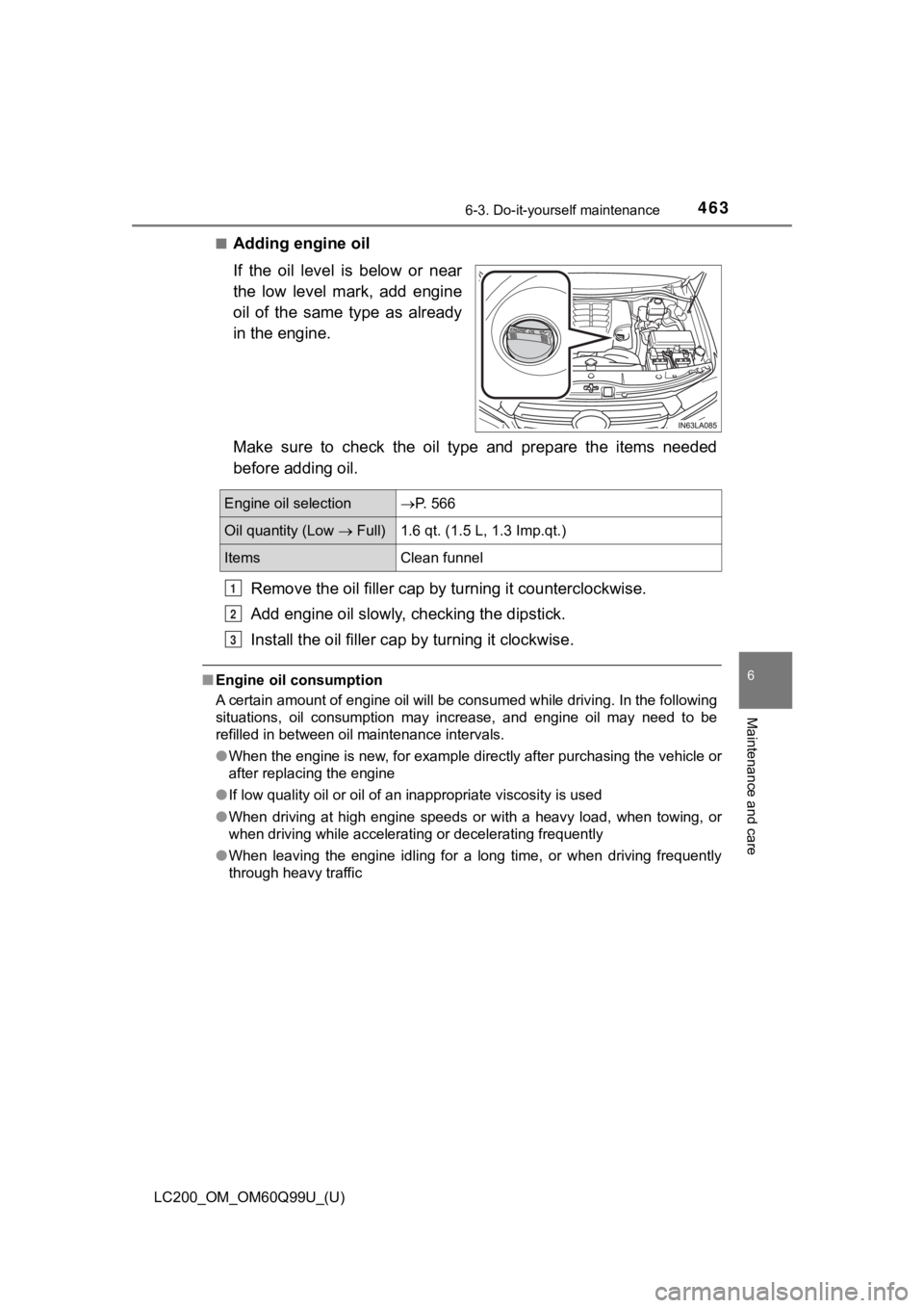 TOYOTA LAND CRUISER 2019 Owners Manual (in English) LC200_OM_OM60Q99U_(U)
4636-3. Do-it-yourself maintenance
6
Maintenance and care
■Adding engine oil
If the oil level is below or near
the low level mark, add engine
oil of the same ty TOYOTA LAND CRUISER 2019 Owners Manual (in English) LC200_OM_OM60Q99U_(U)
4636-3. Do-it-yourself maintenance
6
Maintenance and care
■Adding engine oil
If the oil level is below or near
the low level mark, add engine
oil of the same ty