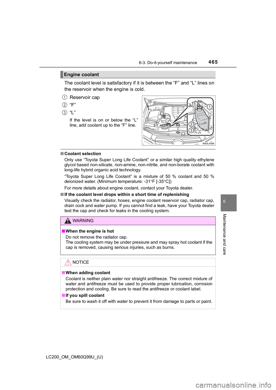 TOYOTA LAND CRUISER 2019 Owners Manual (in English) LC200_OM_OM60Q99U_(U)
4656-3. Do-it-yourself maintenance
6
Maintenance and care
The coolant level is satisfactory if it is between the “F” and “L” lines on
the reservoir when the engine is col TOYOTA LAND CRUISER 2019 Owners Manual (in English) LC200_OM_OM60Q99U_(U)
4656-3. Do-it-yourself maintenance
6
Maintenance and care
The coolant level is satisfactory if it is between the “F” and “L” lines on
the reservoir when the engine is col
