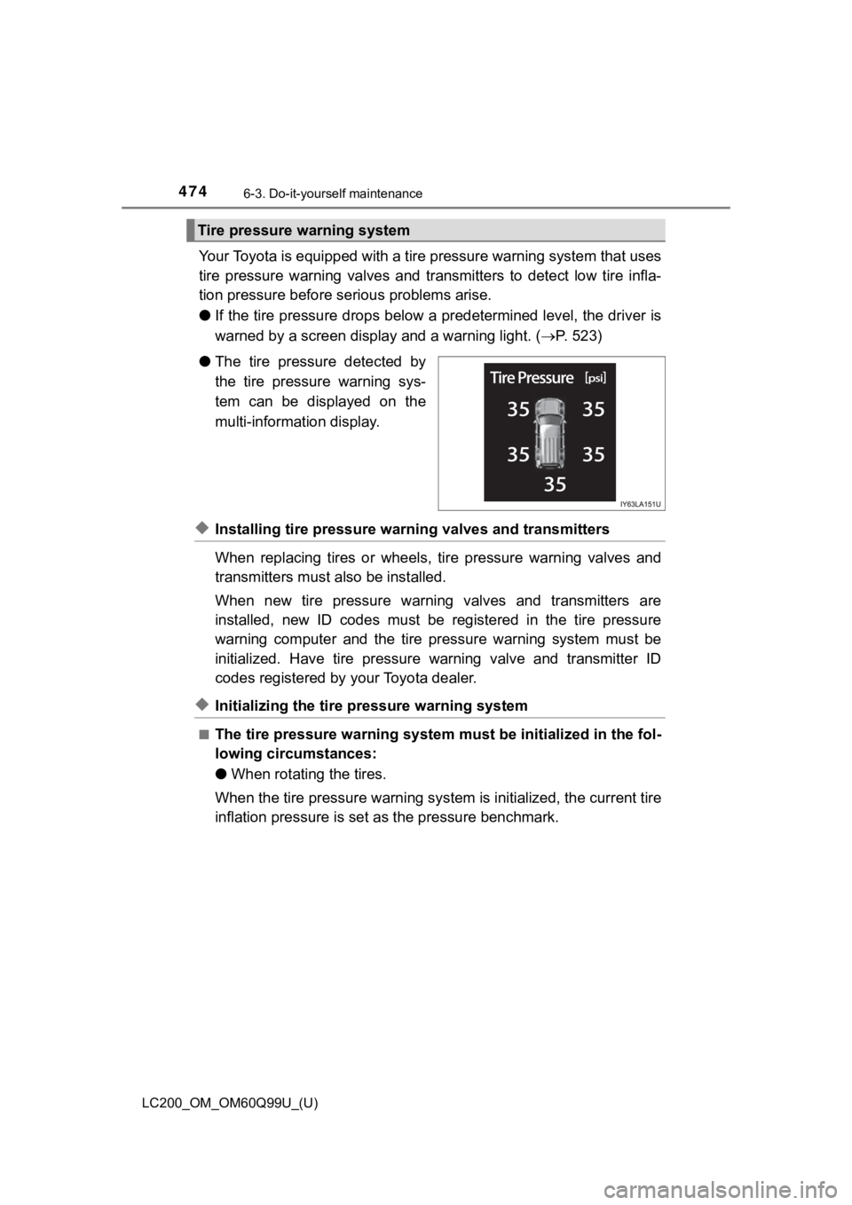 TOYOTA LAND CRUISER 2019 Owners Manual (in English) 474
LC200_OM_OM60Q99U_(U)
6-3. Do-it-yourself maintenance
Your Toyota is equipped with a tire pressure warning system that uses
tire pressure warning valves and transmitters to detect low ti TOYOTA LAND CRUISER 2019 Owners Manual (in English) 474
LC200_OM_OM60Q99U_(U)
6-3. Do-it-yourself maintenance
Your Toyota is equipped with a tire pressure warning system that uses
tire pressure warning valves and transmitters to detect low ti