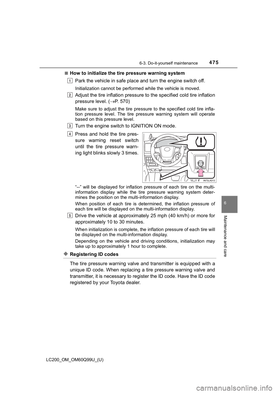 TOYOTA LAND CRUISER 2019 Owners Manual (in English) LC200_OM_OM60Q99U_(U)
4756-3. Do-it-yourself maintenance
6
Maintenance and care
■How to initialize the tire pressure warning systemPark the vehicle in s afe place and turn the engine switch off.
In TOYOTA LAND CRUISER 2019 Owners Manual (in English) LC200_OM_OM60Q99U_(U)
4756-3. Do-it-yourself maintenance
6
Maintenance and care
■How to initialize the tire pressure warning systemPark the vehicle in s afe place and turn the engine switch off.
In