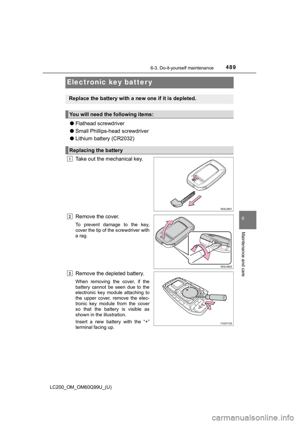 TOYOTA LAND CRUISER 2019  Owners Manual (in English) 489
LC200_OM_OM60Q99U_(U)
6-3. Do-it-yourself maintenance
6
Maintenance and care
Electronic key batter y
●Flathead screwdriver
● Small Phillips-head screwdriver
● Lithium battery (CR2032)
Take o