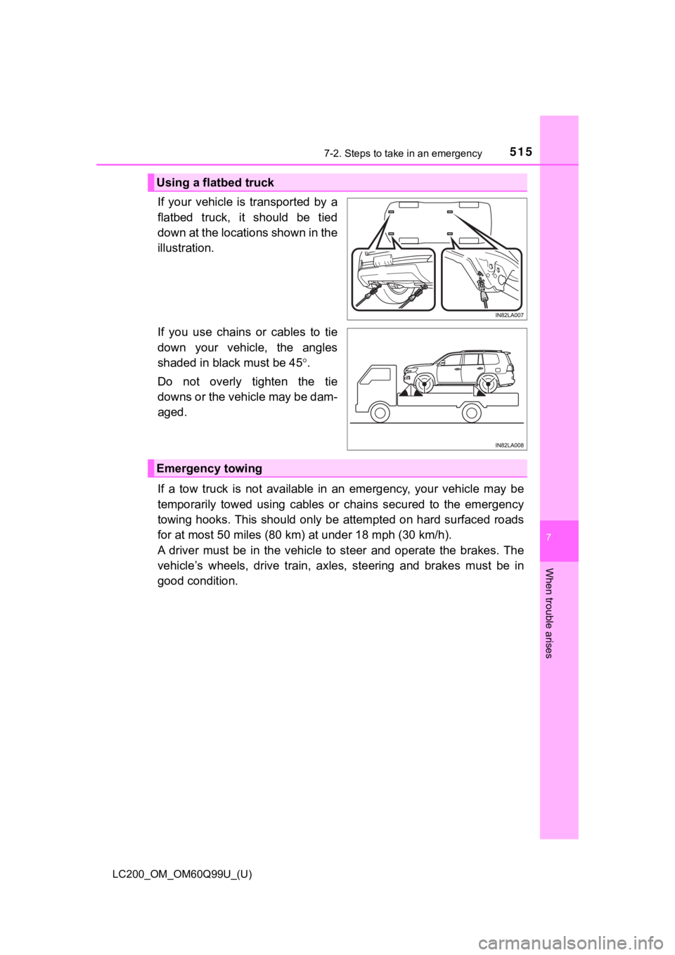 TOYOTA LAND CRUISER 2019  Owners Manual (in English) 5157-2. Steps to take in an emergency
LC200_OM_OM60Q99U_(U)
7
When trouble arises
If  your  vehicle  is  transported  by  a
flatbed  truck,  it  should  be  tied
down at the locations shown in the
ill