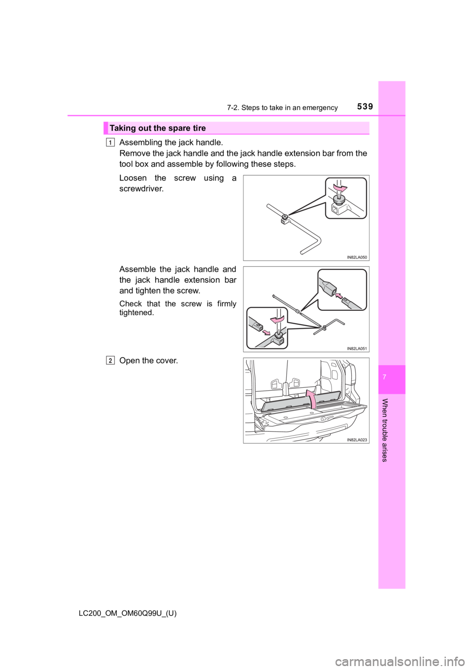 TOYOTA LAND CRUISER 2019  Owners Manual (in English) 5397-2. Steps to take in an emergency
LC200_OM_OM60Q99U_(U)
7
When trouble arises
Assembling the jack handle.
Remove the jack handle and the jack handle extension bar from the
tool box and asse mble b