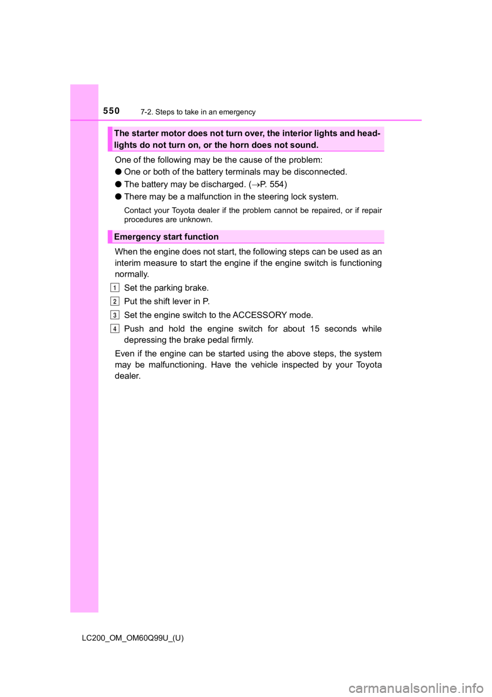 TOYOTA LAND CRUISER 2019 Owners Manual (in English) 5507-2. Steps to take in an emergency
LC200_OM_OM60Q99U_(U)
One of the following may be the cause of the problem:
● One or both of the battery t erminals may be disconnected.
● The battery may be TOYOTA LAND CRUISER 2019 Owners Manual (in English) 5507-2. Steps to take in an emergency
LC200_OM_OM60Q99U_(U)
One of the following may be the cause of the problem:
● One or both of the battery t erminals may be disconnected.
● The battery may be