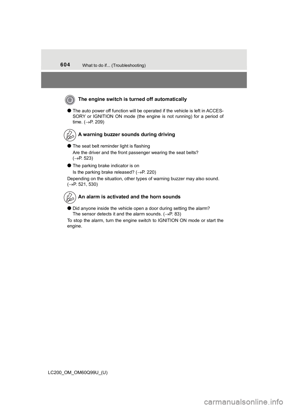 TOYOTA LAND CRUISER 2019  Owners Manual (in English) 604What to do if... (Troubleshooting)
LC200_OM_OM60Q99U_(U)
●The auto power off function will be operated if the vehicle is left in ACCES-
SORY  or  IGNITION  ON  mode  (the  engine  is  not  runnin