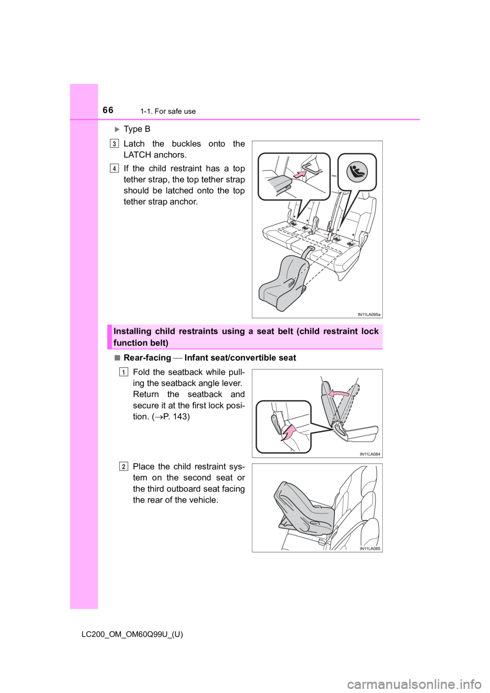 TOYOTA LAND CRUISER 2019  Owners Manual (in English) 661-1. For safe use
LC200_OM_OM60Q99U_(U)
Ty p e   B
Latch  the  buckles  onto  the
LATCH anchors.
If  the  child  restraint  has  a  top
tether strap, the top tether strap
should  be  latched  ont