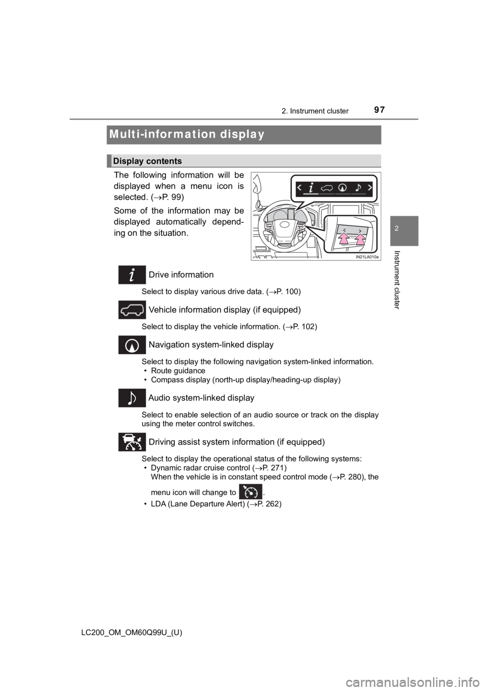 TOYOTA LAND CRUISER 2019 Owners Manual (in English) 97
LC200_OM_OM60Q99U_(U)
2. Instrument cluster
2
Instrument cluster
Multi-infor mation display
The following information will be
displayed when a menu icon is
selected. (P. 9 9 )
Some o TOYOTA LAND CRUISER 2019 Owners Manual (in English) 97
LC200_OM_OM60Q99U_(U)
2. Instrument cluster
2
Instrument cluster
Multi-infor mation display
The following information will be
displayed when a menu icon is
selected. (P. 9 9 )
Some o