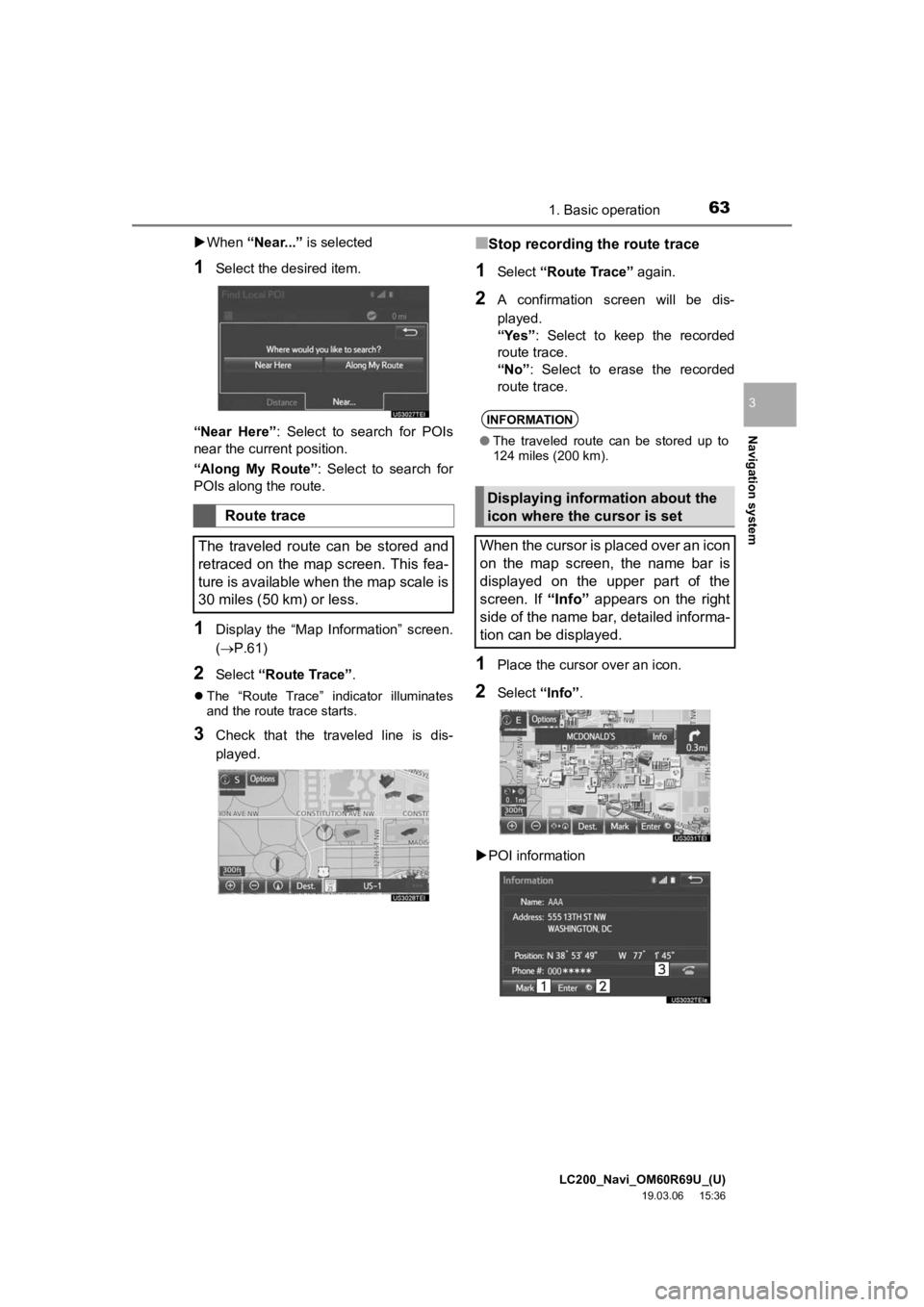 TOYOTA LAND CRUISER 2020 Accessories, Audio & Navigation (in English) LC200_Navi_OM60R69U_(U)
19.03.06 15:36
Navigation system
3
631. Basic operation
When “Near...” is selected
1Select the desired item.
“Near Here” : Select to search for POIs
near TOYOTA LAND CRUISER 2020 Accessories, Audio & Navigation (in English) LC200_Navi_OM60R69U_(U)
19.03.06 15:36
Navigation system
3
631. Basic operation
When “Near...” is selected
1Select the desired item.
“Near Here” : Select to search for POIs
near