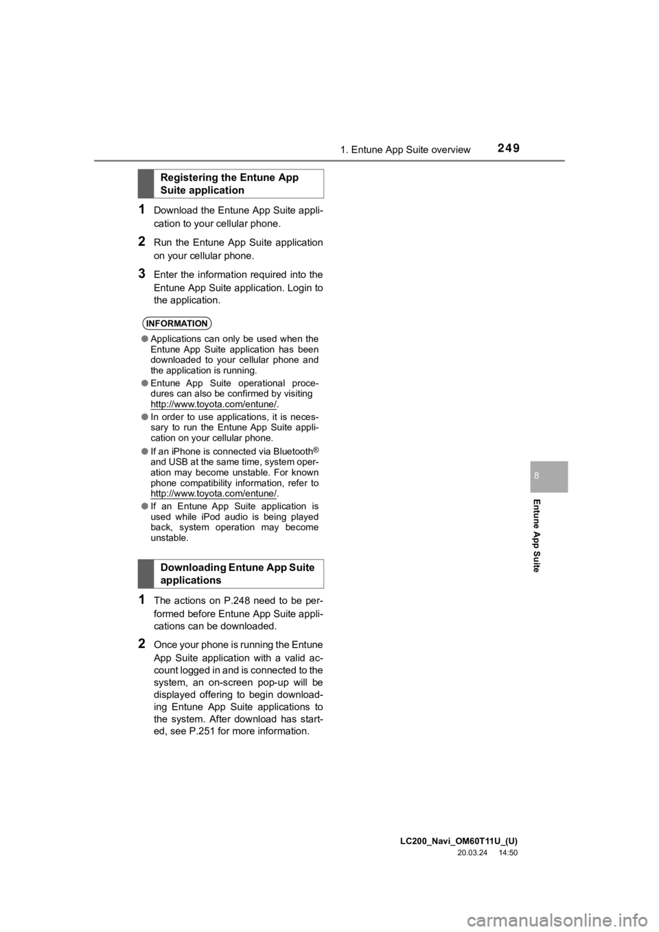 TOYOTA LAND CRUISER 2021  Accessories, Audio & Navigation (in English) LC200_Navi_OM60T11U_(U)
20.03.24     14:50
2491. Entune App Suite overview
Entune App Suite
8
1Download the Entune App Suite appli-
cation to your cellular phone.
2Run  the  Entune  App  Suite  applic