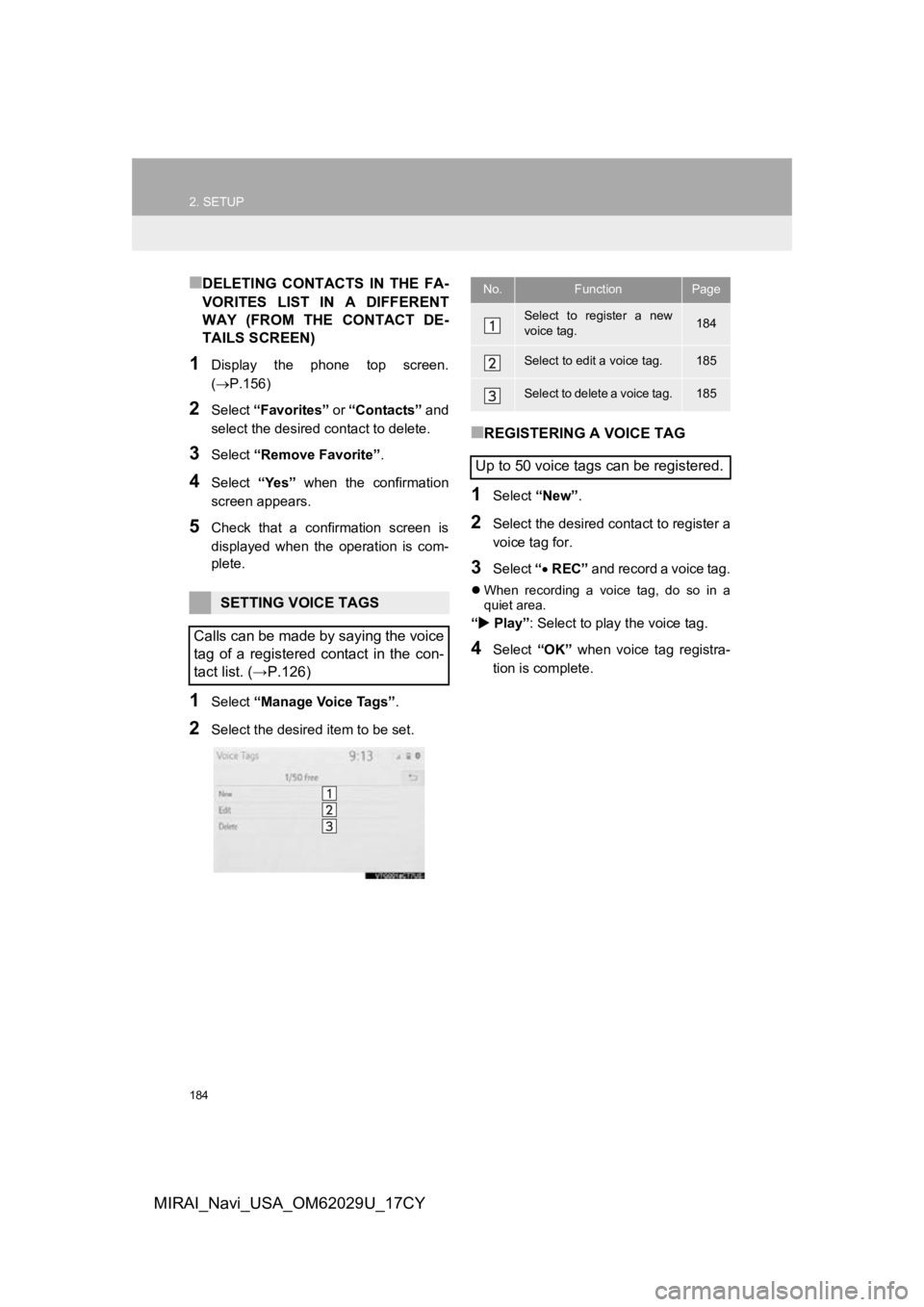 TOYOTA MIRAI 2018  Accessories, Audio & Navigation (in English) 184
2. SETUP
MIRAI_Navi_USA_OM62029U_17CY
■DELETING  CONTACTS  IN  THE  FA-
VORITES  LIST  IN  A  DIFFERENT
WAY  (FROM  THE  CONTACT  DE-
TAILS SCREEN)
1Display  the  phone  top  screen.
(P.156)
