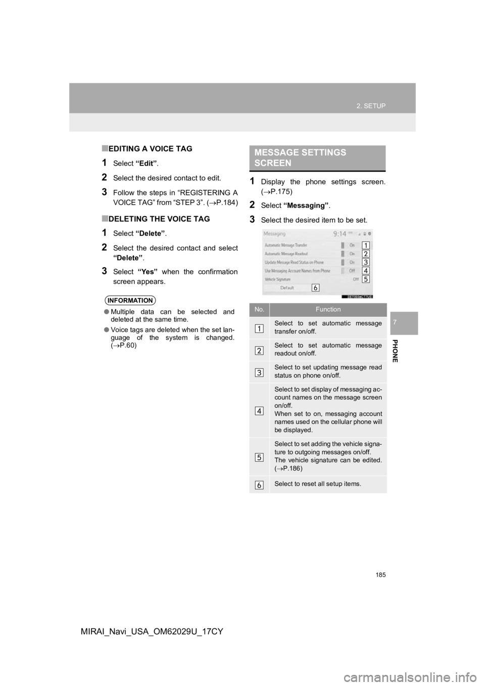 TOYOTA MIRAI 2018  Accessories, Audio & Navigation (in English) 185
2. SETUP
PHONE
7
MIRAI_Navi_USA_OM62029U_17CY
■EDITING A VOICE TAG
1Select “Edit”.
2Select the desired contact to edit.
3Follow  the  steps  in  “REGISTERING  A
VOICE TAG” from “STEP 3