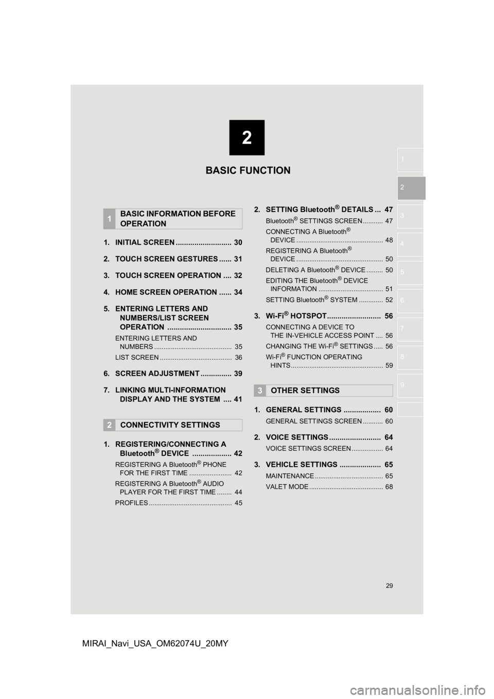TOYOTA MIRAI 2020 Accessories, Audio & Navigation (in English) 2
29
1
2
3
4
5
6
7
8
9
MIRAI_Navi_USA_OM62074U_20MY
1. INITIAL SCREEN ........................... 30
2. TOUCH SCREEN G ESTURES ...... 31
3. TOUCH SCREEN OPERATION .... 32
4. HOME SCREEN OPERATION .... TOYOTA MIRAI 2020 Accessories, Audio & Navigation (in English) 2
29
1
2
3
4
5
6
7
8
9
MIRAI_Navi_USA_OM62074U_20MY
1. INITIAL SCREEN ........................... 30
2. TOUCH SCREEN G ESTURES ...... 31
3. TOUCH SCREEN OPERATION .... 32
4. HOME SCREEN OPERATION ....