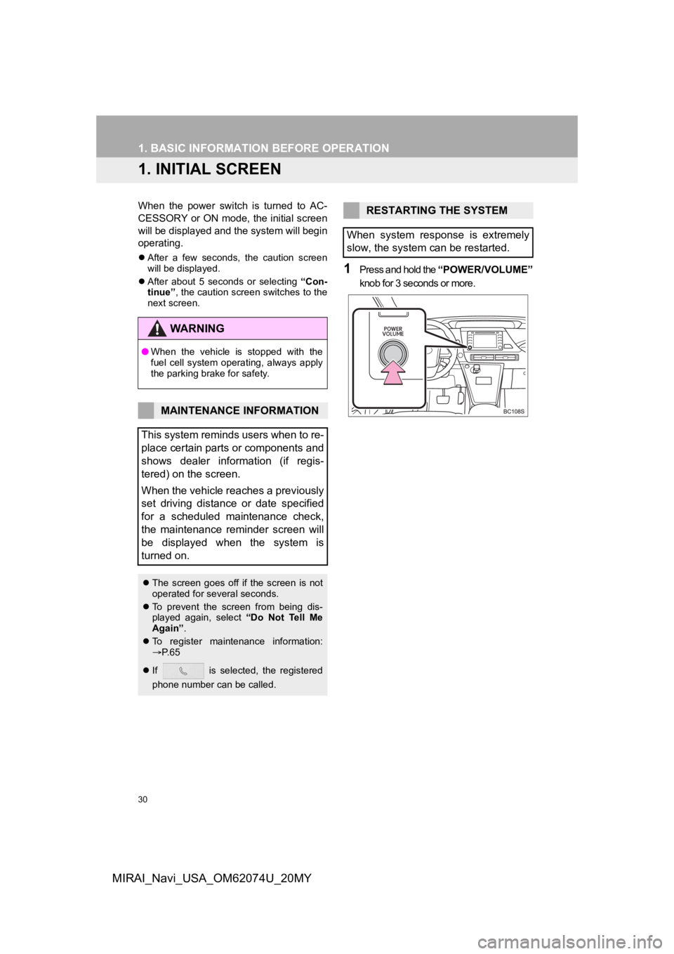 TOYOTA MIRAI 2020 Accessories, Audio & Navigation (in English) 30
MIRAI_Navi_USA_OM62074U_20MY
1. BASIC INFORMATION BEFORE OPERATION
1. INITIAL SCREEN
When the power switch is turned to AC-
CESSORY or ON mode, the initial screen
will be displayed and the s TOYOTA MIRAI 2020 Accessories, Audio & Navigation (in English) 30
MIRAI_Navi_USA_OM62074U_20MY
1. BASIC INFORMATION BEFORE OPERATION
1. INITIAL SCREEN
When the power switch is turned to AC-
CESSORY or ON mode, the initial screen
will be displayed and the s