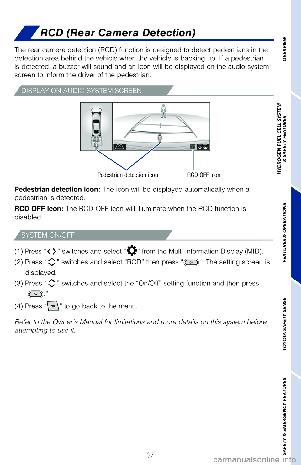 TOYOTA MIRAI 2021 Owners Manual (in English) 37
OVERVIEW
HYDROGEN FUEL CELL SYSTEM
& SAFETY FEATURES
FEATURES & OPERATIONS
TOYOTA SAFETY SENSE
SAFETY & EMERGENCY FEATURES
The rear camera detection (RCD) function is designed to detect pedestr\
ia TOYOTA MIRAI 2021 Owners Manual (in English) 37
OVERVIEW
HYDROGEN FUEL CELL SYSTEM
& SAFETY FEATURES
FEATURES & OPERATIONS
TOYOTA SAFETY SENSE
SAFETY & EMERGENCY FEATURES
The rear camera detection (RCD) function is designed to detect pedestr\
ia