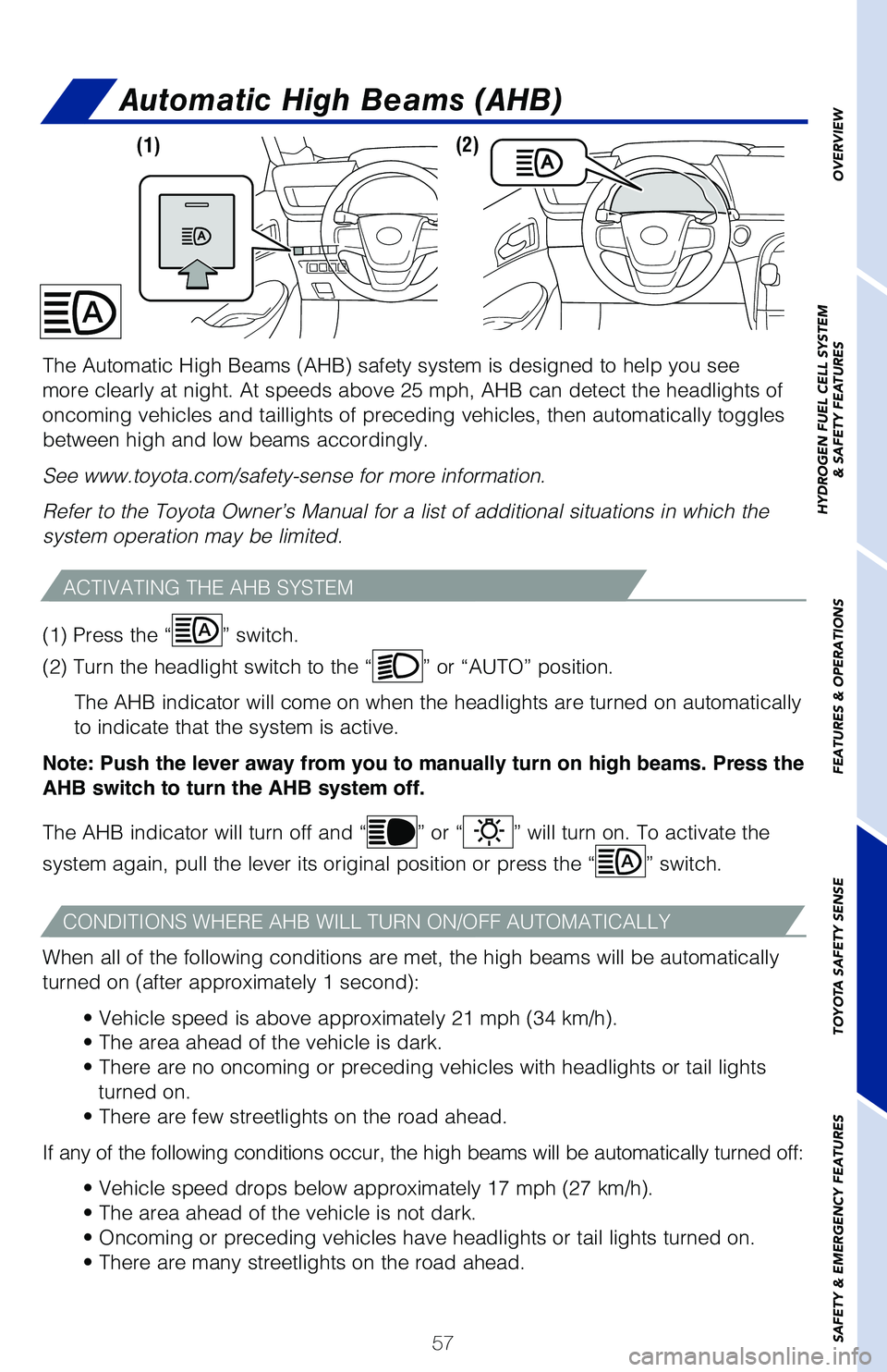 TOYOTA MIRAI 2021  Owners Manual (in English) 57
Automatic High Beams (AHB)
ACTIVATING THE AHB SYSTEM
CONDITIONS WHERE AHB WILL TURN ON/OFF AUTOMATICALLY
When all of the following conditions are met, the high beams will be aut\
omatically 
turned