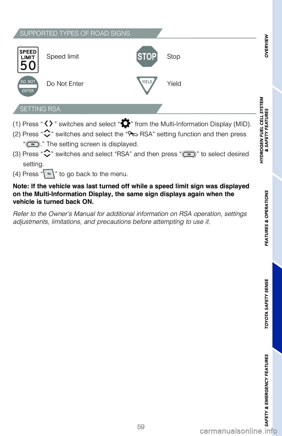 TOYOTA MIRAI 2021  Owners Manual (in English) 59
SUPPORTED TYPES OF ROAD SIGNS
SETTING RSA
Speed limitStop
Do Not Enter Yield
(1) Press “
” switches and select “” from the Multi-Information Display (MID).  
(2) Press “
” switches and 