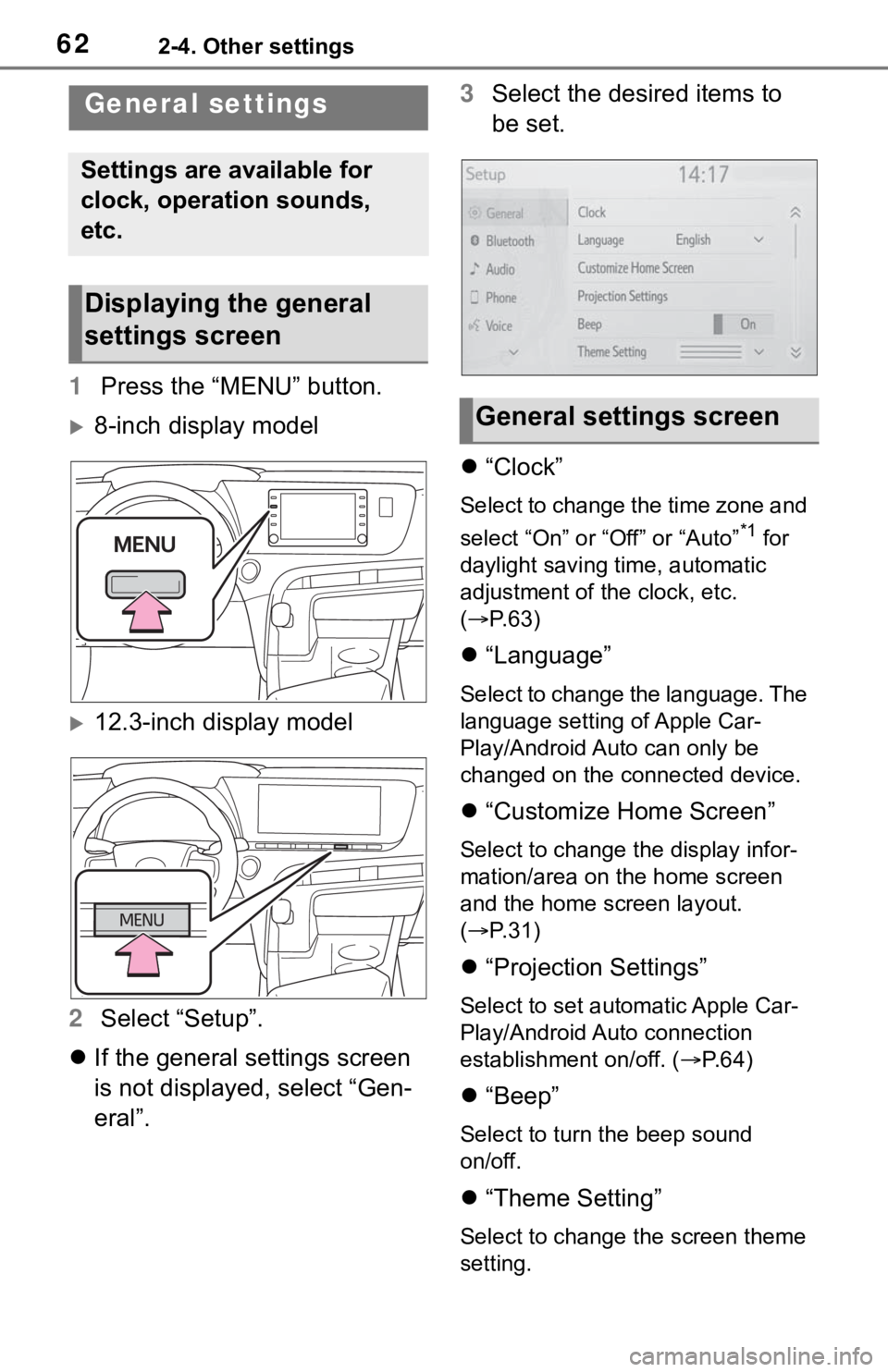 TOYOTA MIRAI 2021  Accessories, Audio & Navigation (in English) 622-4. Other settings
2-4.Other settings
1Press the “MENU” button.
8-inch display model
12.3-inch display model
2 Select “Setup”.
 If the general settings screen 
is not displayed, se