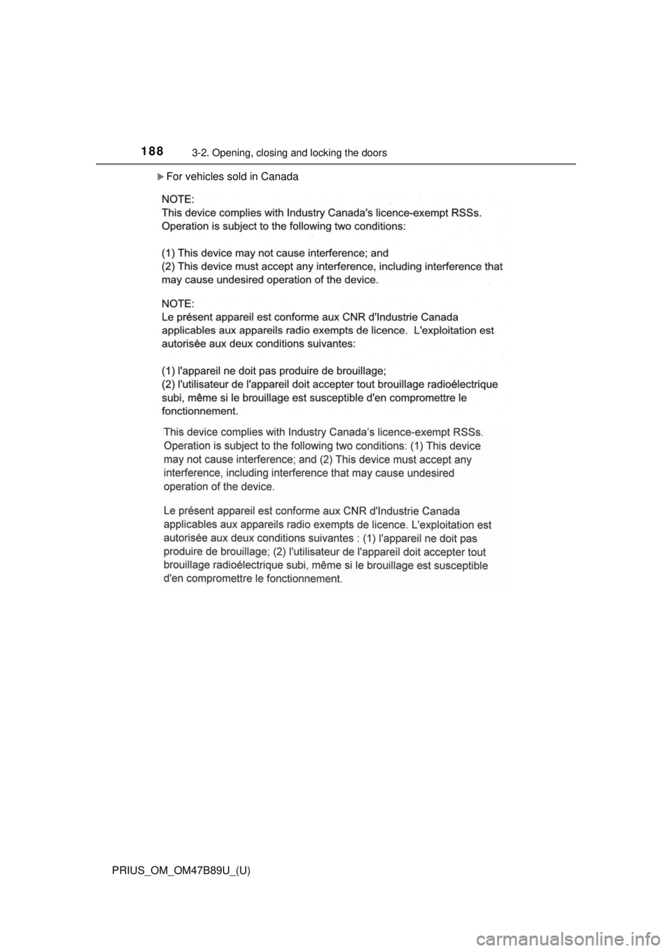 TOYOTA PRIUS 2018  Owners Manual (in English) 188
PRIUS_OM_OM47B89U_(U)
3-2. Opening, closing and locking the doors
For vehicles sold in Canada 