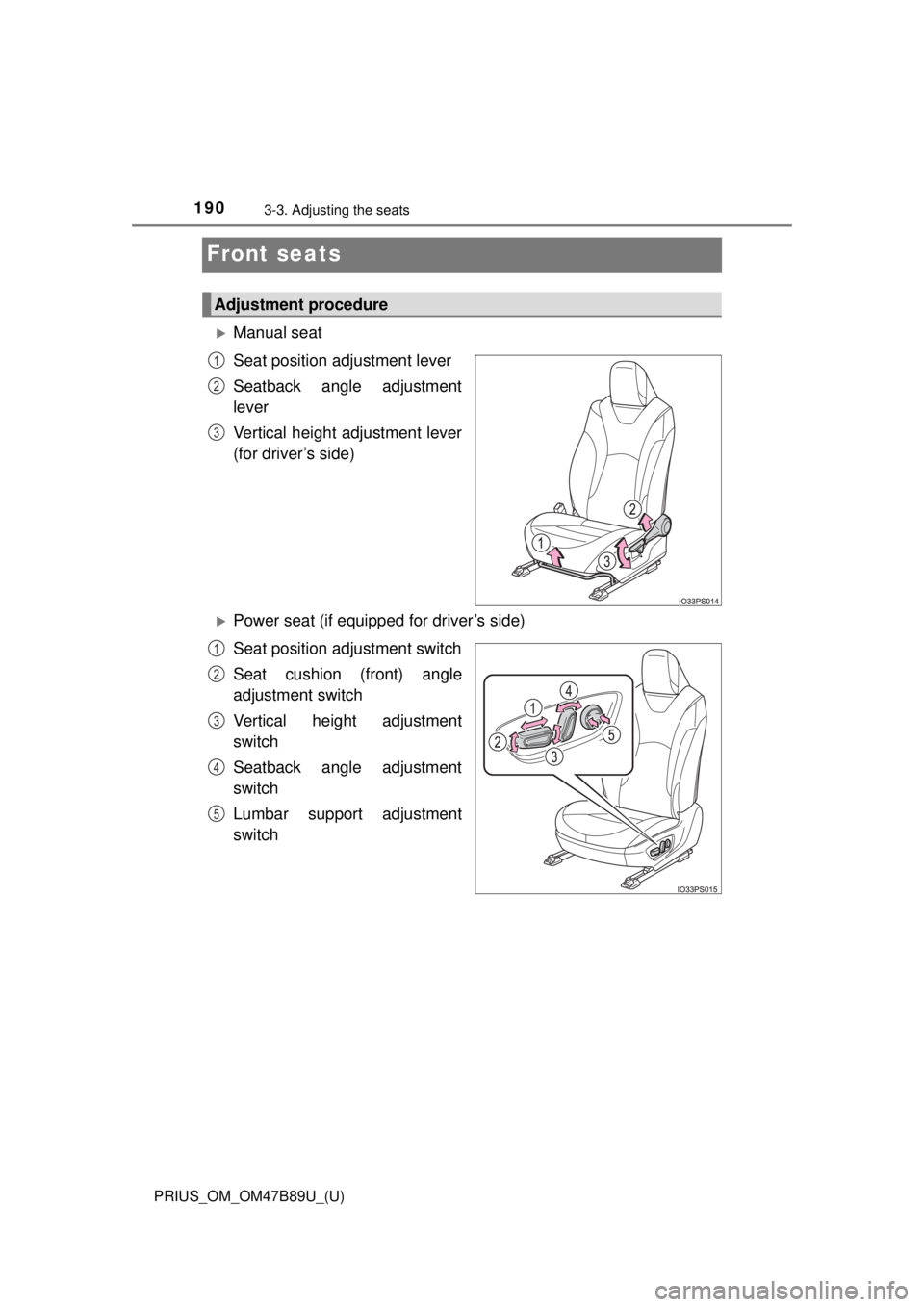 TOYOTA PRIUS 2018  Owners Manual (in English) 190
PRIUS_OM_OM47B89U_(U)
3-3. Adjusting the seats
Front seats
Manual seat
Seat position adjustment lever
Seatback angle adjustment
lever
Vertical height adjustment lever
(for driver’s side)
P
