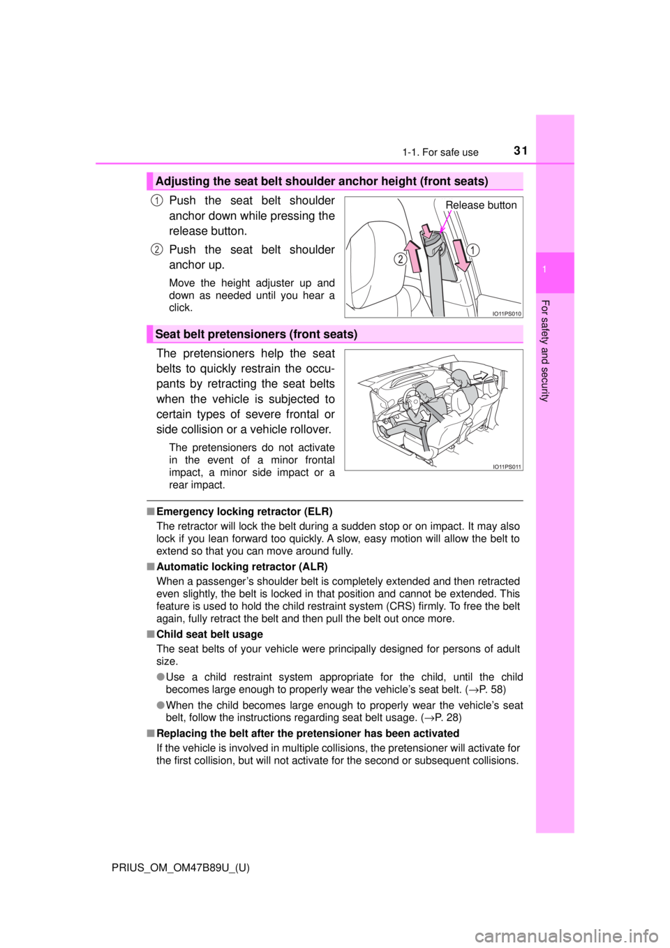 TOYOTA PRIUS 2018 Owners Manual (in English) 311-1. For safe use
PRIUS_OM_OM47B89U_(U)
1
For safety and security
Push the seat belt shoulder
anchor down while pressing the
release button.
Push the seat belt shoulder
anchor up.
Move the height ad TOYOTA PRIUS 2018 Owners Manual (in English) 311-1. For safe use
PRIUS_OM_OM47B89U_(U)
1
For safety and security
Push the seat belt shoulder
anchor down while pressing the
release button.
Push the seat belt shoulder
anchor up.
Move the height ad